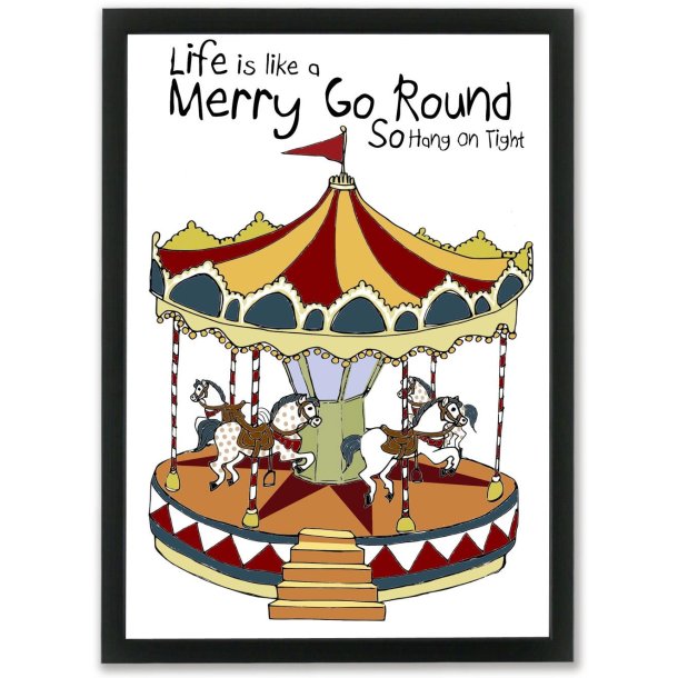 Plakat A4 - Life is like a merry go round so hang on tight