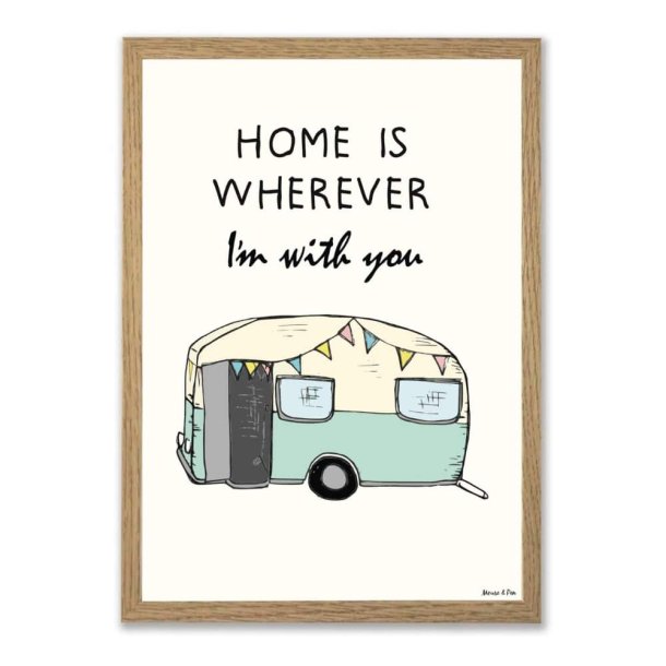 Plakat A4 - Campingvogn/Home is wherever Im with you